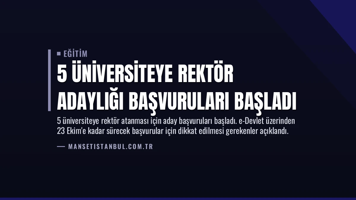 5 Üniversiteye Rektör Adaylığı Başvuruları Başladı
