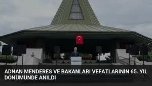 Adnan Menderes ve Bakanları Vefatlarının 65. Yıl Dönümünde Anıldı