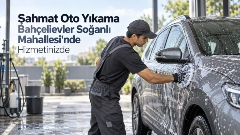 Şahmat Oto Yıkama Bahçelievler Soğanlı Mahallesi’nde Hizmetinizde