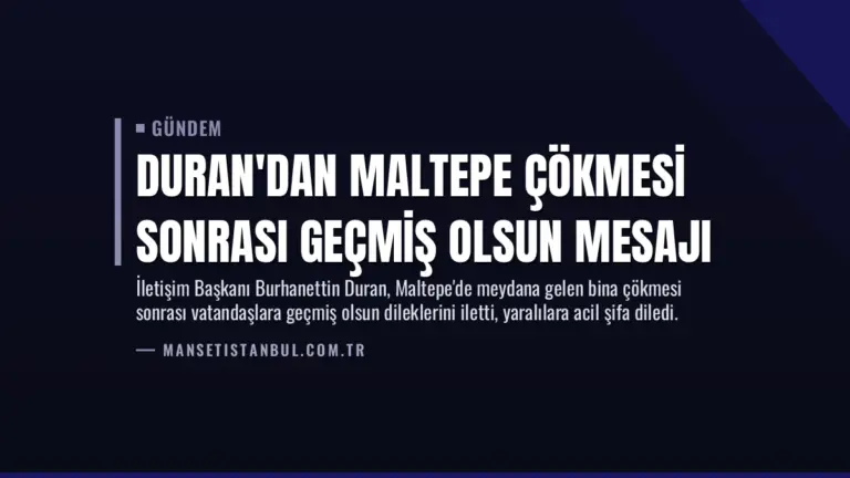 Duran’dan Maltepe Çökmesi Sonrası Geçmiş Olsun Mesajı