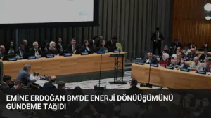 Emine Erdoğan BM’de Enerji Dönüüğümünü Gündeme Tağıdı