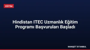 Hindistan ITEC Uzmanlık Eğitim Programı Başvuruları Başladı