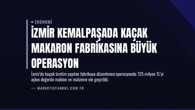 İzmir Kemalpaşada Kaçak Makaron Fabrikasına Büyük Operasyon