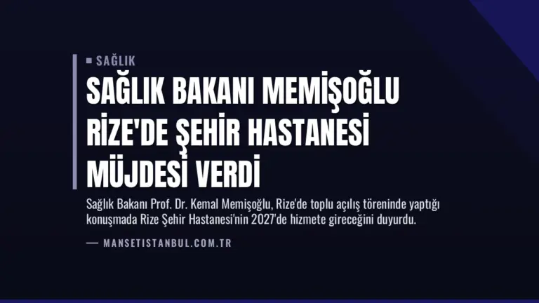 Sağlık Bakanı Memişoğlu Rize’de Şehir Hastanesi Müjdesi Verdi