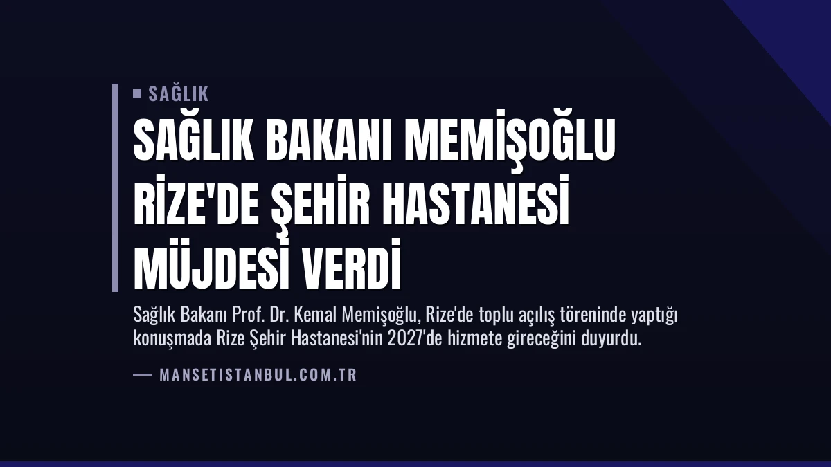 Sağlık Bakanı Memişoğlu Rize’de Şehir Hastanesi Müjdesi Verdi
