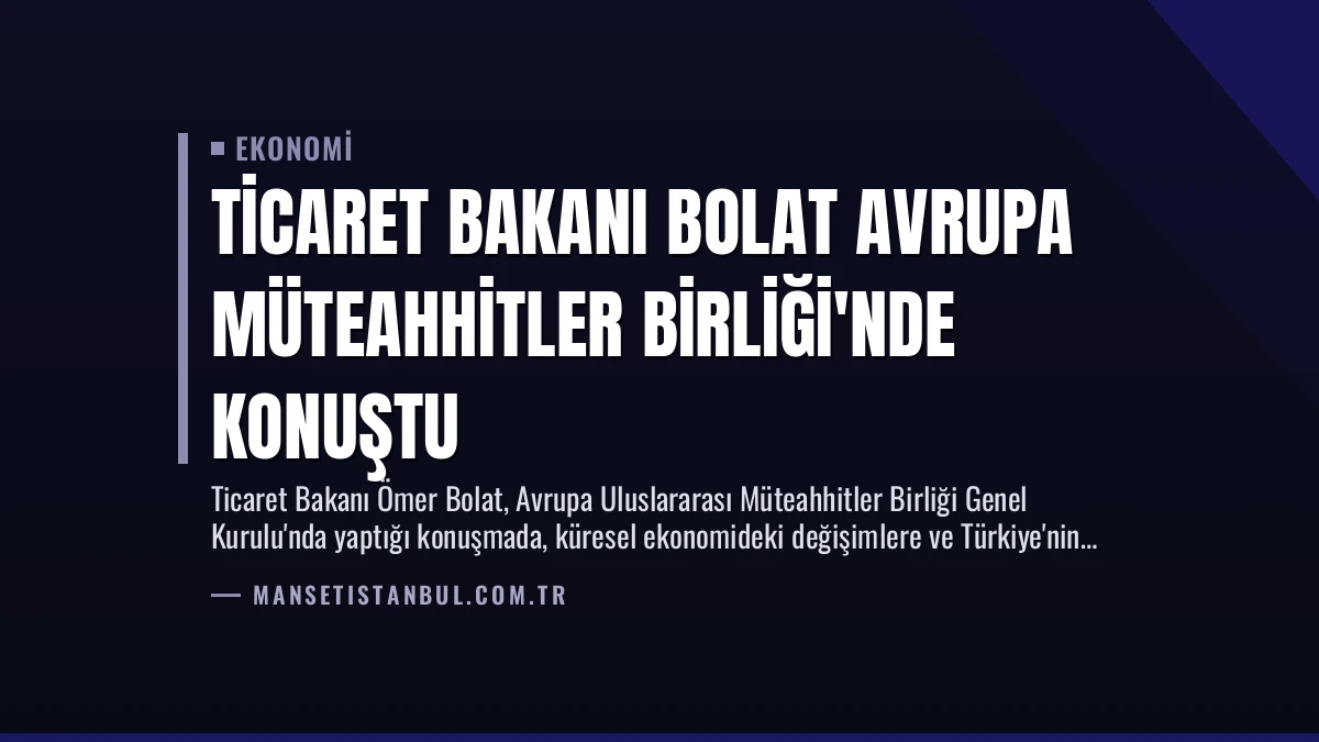 Ticaret Bakanı Bolat Avrupa Müteahhitler Birliği’nde Konuştu