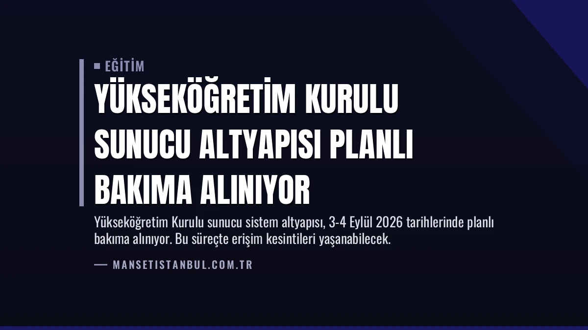 Yükseköğretim Kurulu Sunucu Altyapısı Planlı Bakıma Alınıyor