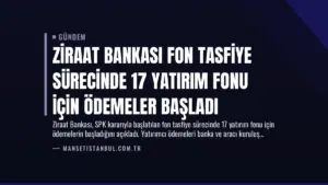 Ziraat Bankası Fon Tasfiye Sürecinde 17 Yatırım Fonu İçin Ödemeler Başladı
